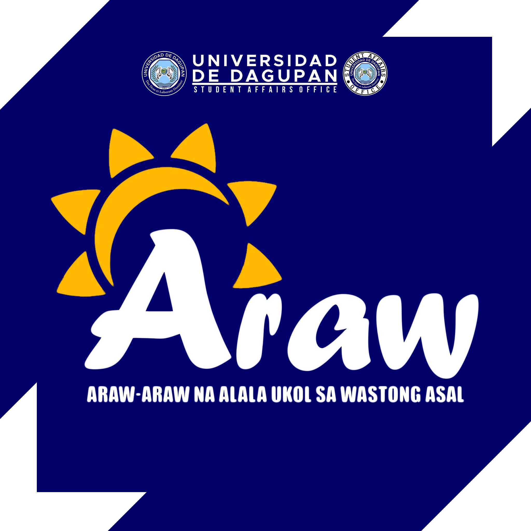 ARAW: Araw-araw na Alala ukol sa Wastong Asal is a values-based initiative by the Student Affairs Office of Universidad de Dagupan